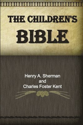 Charles Foster Kent, Henry A Sherman - Children's Bible, Häftad. Tillgänglighet: Lägg i varukorg