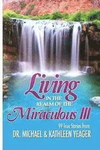 Michael H. Yeager - Living in the Realm of the Miraculous III, Häftad. Tillgänglighet: Lägg i varukorg