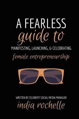 India Rochelle - A Fearless Guide To Manifesting, Launching, & Celebrating Female Entrepreneurship, Häftad. Tillgänglighet: Lägg i varukorg