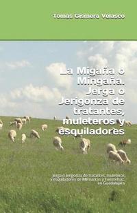 La Migana o Mingana. Jerga o Jerigonza de tratantes, muleteros y esquiladores: Jerga o Jerigonza de tratantes, muleteros y esquiladores de Milmarcos y