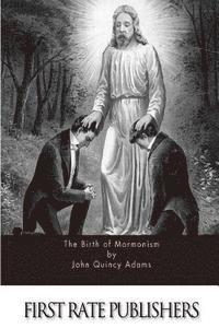 Former Ow Adams, John Quincy - The Birth of Mormonism, Häftad. Tillgänglighet: Lägg i varukorg