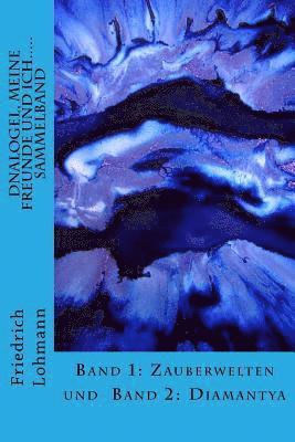 Friedrich Lohmann - Dnalogel, meine Freunde und ich..... Sammelband: Band 1: Zauberwelten und Band 2: Diamantya, Häftad. Tillgänglighet: Lägg i varukorg