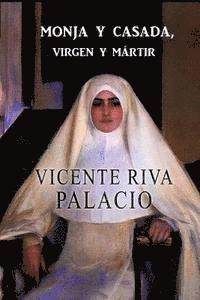 Vicente Riva Palacio - Monja y casada, virgen y mártir, Häftad. Tillgänglighet: Lägg i varukorg