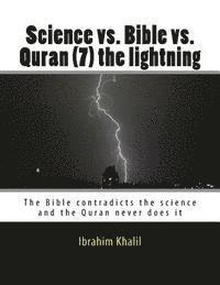 Ibrahim Khalil - Science vs. Bible vs. Quran (7) the lightning: The Bible contradicts the science and the Quran never does it, Häftad