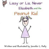 Jennifer L. Kelly - Lizzy or Liz Never Elizabeth and the Peanut Kid, Häftad. Tillgänglighet: Lägg i varukorg