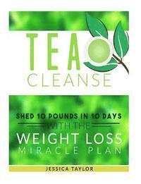 Jessica Taylor - Tea Cleanse: Shed 10 Pounds in 10 Days with the Weight Loss Miracle Plan, Häftad. Tillgänglighet: Lägg i varukorg