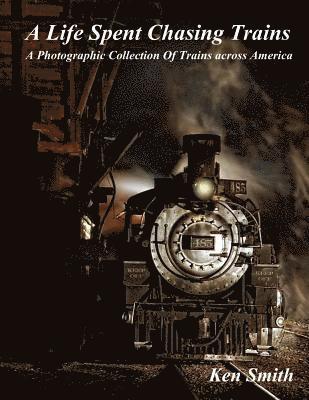 Ken Smith - A Life Spent Chasing Trains: A Photographic Collection of Trains across America, Häftad. Tillgänglighet: Lägg i varukorg