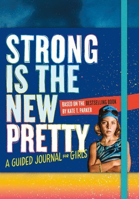 Kate T. Parker - Strong Is the New Pretty: A Guided Journal for Girls, Häftad