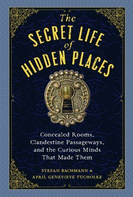April Genevieve Tucholke, Stefan Bachmann - The Secret Life of Hidden Places, Inbunden