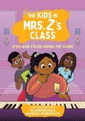 The Kids in Mrs. Z's Class: Synclaire Fields Knows the Score
