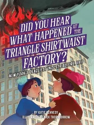 Katie Kennedy, Nick Thornborrow - Did You Hear What Happened at the Triangle Shirtwaist Factory?, Häftad. Tillgänglighet: Kommande