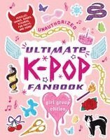 Workman Publishing - Unauthorized Ultimate K-Pop Fanbook: Girl Group Edition, Häftad