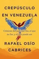 Rafael Osío Cabrices - Crepúsculo En Venezuela: Crónicas del País Que Fue, El Que No Fue, Y El Que Puede Ser, Häftad. Tillgänglighet: Lägg i varukorg