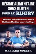 REGIME ALIMENTAIRE SANS GLUTEN POUR Le RUGBY: Ameliorer vos Performances avec la Meilleure Nutrition pour votre Corps