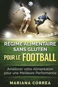 REGIME ALIMENTAIRE SANS GLUTEN POUR Le FOOTBALL: Ameliorer votre Alimentation pour une Meilleure Performance