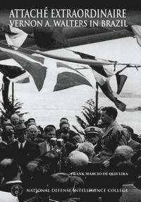 Frank Márcio de Oliveira - Attache Extraordinaire: Vernon A. Walters in Brazil, Häftad. Tillgänglighet: Lägg i varukorg