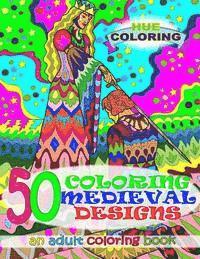 Hue Coloring, Alice Lewis - 50 Coloring Medieval Designs: An Adult Coloring Book, Häftad