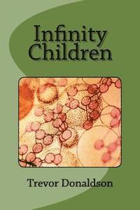 Trevor E. Donaldson - Infinity Children, Häftad