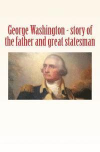 Robert Winthrop, E. Hubbard - George Washington: story of the father and great statesman, Häftad. Tillgänglighet: Lägg i varukorg