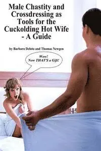 Thomas Newgen, Barbara Deloto - Male Chastity and Crossdressing as Tools for the Cuckolding Hot Wife - A Guide, Häftad. Tillgänglighet: Lägg i varukorg