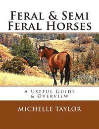 Michelle Taylor - Feral & Semi Feral Horses: A Useful Guide & Overview, Häftad