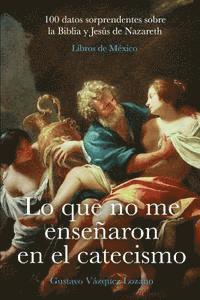Gustavo Vazquez Lozano - Lo que no me enseñaron en el catecismo: 100 datos sorprendentes sobre la Biblia y Jesús de Nazareth, Häftad. Tillgänglighet: Lägg i varukorg