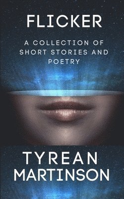 Tyrean Martinson - Flicker: A Collection of Short Stories and Poetry, Häftad. Tillgänglighet: Lägg i varukorg