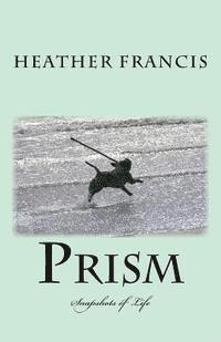 Heather Francis - Prism: Snapshots of Life, Häftad. Tillgänglighet: Lägg i varukorg