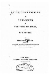 Religious Training of Children in the School, the Family, and the Church