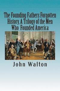 John Walton - The Founding Fathers Forgotten History, A Trilogy of the Men Who Founded America: Their Ideas, Their Religion, And the Duel for America ? Jefferson vs, Häftad. Tillgänglighet: Lägg i varukorg