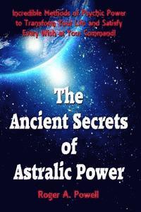 Roger a. Powell - The Ancient Secrets of Astralic Power: Incredible Methods of Psychic Power to Transform Your Life and Satisfy Every Wish at Your Command!, Häftad. Tillgänglighet: Lägg i varukorg