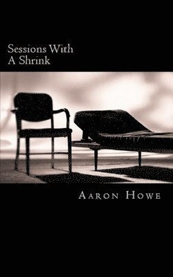 Aaron Howe - Sessions With A Shrink, Häftad