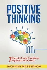 Richard Masterson - Positive Thinking: 7 Steps to Greater Confidence, Happiness, and Success, Häftad. Tillgänglighet: Lägg i varukorg