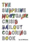 The SubPrime Mortgage Crisis Bailout Coloring Book