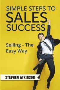Stephen Atkinson - Simple Steps to Sales Success: Selling - The Easy Way, Häftad. Tillgänglighet: Lägg i varukorg
