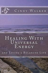 Cindy Walker - Healing With Universal Energy: and Living a Balanced Life, Häftad