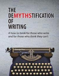 George Pica - The DeMYTHStification of Writing: A how-to book for those who write and for those who think they can't, Häftad. Tillgänglighet: Lägg i varukorg