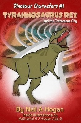 Neil a Hogan - Tyrannosaurus Rex and the Cretaceous City. Dinosaur Characters 1, Häftad. Tillgänglighet: Lägg i varukorg
