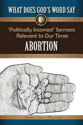 Mark Beach - What Does God's Word Say? - Abortion: Politically Incorrect Sermons Relevant To Our Times, Häftad. Tillgänglighet: Lägg i varukorg