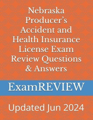 Nebraska Producer's Accident and Health Insurance License Exam Review Questions & Answers