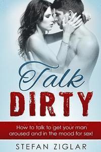 Stefan Ziglar - Talk Dirty: 200 examples to get your man aroused and in the mood for sex!, Häftad. Tillgänglighet: Lägg i varukorg