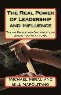 Bill Napolitano, Michael Mirau - The Real Power of Leadership and Influence: Taking People and Organizations Where You Want to Go, Häftad. Tillgänglighet: Lägg i varukorg