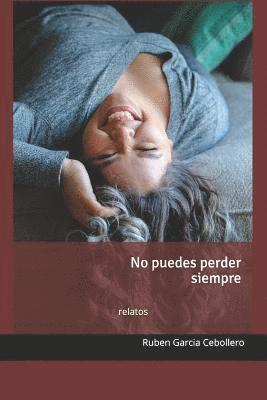 Ruben Garcia Cebollero - No puedes perder siempre, Häftad. Tillgänglighet: Lägg i varukorg