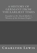 A History of Germany From the Earliest Times: Founded on Dr. David Muller's 'History of the German People.'