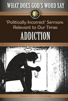 Mark Beach - What Does God's Word Say? - Addiction: 'Politically Incorrect' Sermons Relevant to Our Times, Häftad. Tillgänglighet: Lägg i varukorg