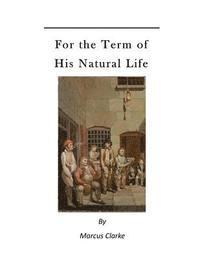 Marcus Clarke - For the Term of His Natural Life: A Convict in Early Australian History, Häftad
