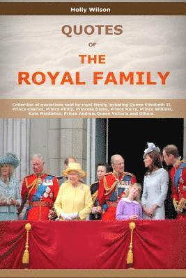 Holly Wilson - Quotes Of The Royal Family: Collection of quotations said by royal family including Queen Elizabeth II, Prince Charles, Prince Philip, Princess Di, Häftad