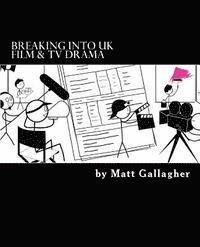 Matt Gallagher - Breaking Into UK Film And TV Drama: A comprehensive guide to finding work in UK Film and TV Drama for new entrants and graduates for, Häftad. Tillgänglighet: Lägg i varukorg