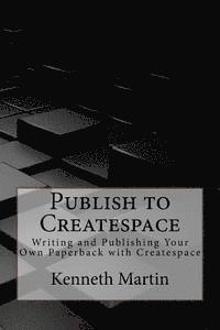 Kenneth Martin - Publish to Createspace: Writing and Publishing Your Own Paperback with Createspace, Häftad. Tillgänglighet: Lägg i varukorg