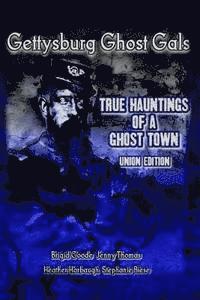 Brigid Marie Goode, Jenny Thomas - Gettysburg Ghost Gals True Hauntings Of A Ghost Town Union Edition, Häftad